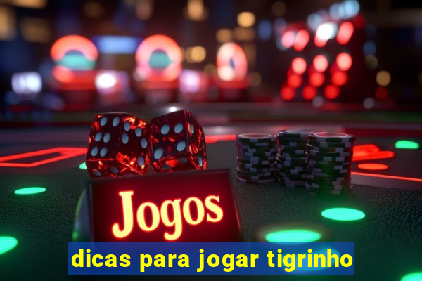 dicas para jogar tigrinho